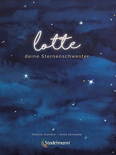 Lotte – Deine Sternenschwester. Ein Bilderbuch zur Trauerbewältigung für zurückbleibende Geschwister. Mit Kindern über Stille Geburt, Tod und Trauer ... Geschwister. Kinderbuch ab 3 Jahren