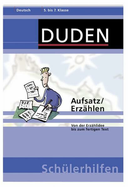 Aufsatz/Erzählen: Von der Erzählidee bis zum fertigen Text. 5. bis 7. Klasse (Duden-Schülerhilfen)