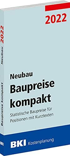 BKI Baupreise kompakt 2022 - Neubau: Statistische Baupreise für Positionen mit Kurztexten