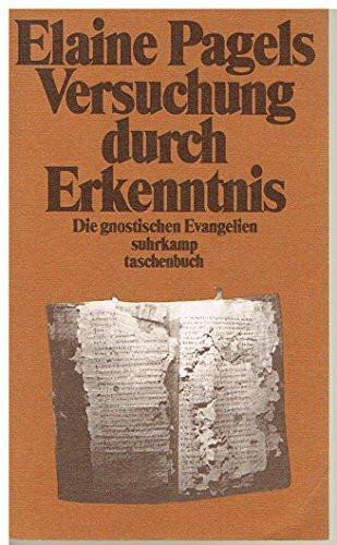 Versuchung durch Erkenntnis. Die gnostischen Evangelien (Suhrkamp Taschenbücher)