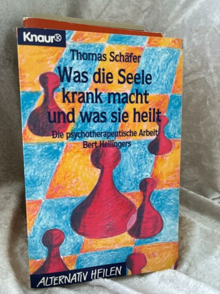 Was die Seele krank macht und was sie heilt: Die psychotherapeutische Arbeit Bert Hellingers (Knaur Taschenbücher. Alternativ Heilen)