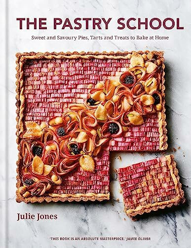 The Pastry School: Sweet and Savoury Pies, Tarts and Treats to Bake at Home