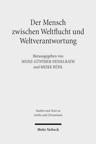 Der Mensch zwischen Weltflucht und Weltverantwortung: Lebensmodelle der paganen und der jüdisch-christlichen Antike (Studien und Texte zu Antike und ... Texts in Antiquity and Christianity, Band 87)