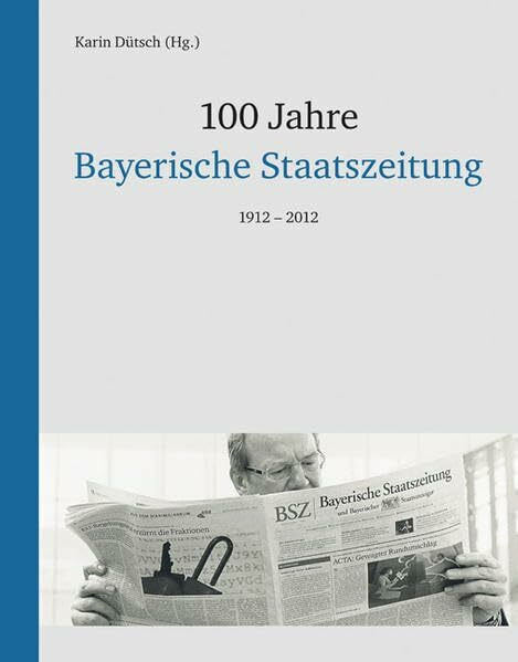 100 Jahre Bayerische Staatszeitung: 1912-2012