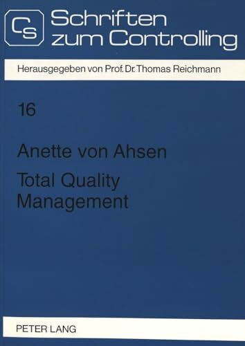 Total Quality Management: Komponenten und organisatorische Umsetzung einer unternehmensweiten Qualitätskonzeption: Komponenten und organisatorische ... / Controlling and Management, Band 16)