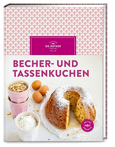 Becher- und Tassenkuchen: Backen ohne Waage: Die schönsten Kuchen, Torten und Muffins – schnell, unkompliziert und gelingsicher!