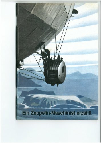 Ein Zeppelin-Maschinist erzählt. Meine Fahrten 1931-1938