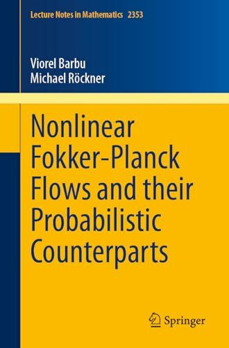 Nonlinear Fokker-Planck Flows and their Probabilistic Counterparts (Lecture Notes in Mathematics, Band 2353)