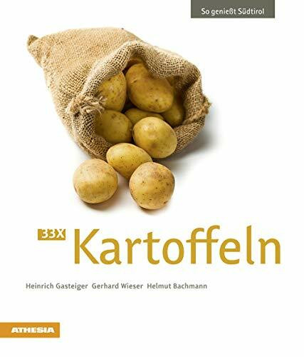 33 x Kartoffeln: So genießt Südtirol (So genießt Südtirol: Ausgezeichnet mit dem Sonderpreis der GAD (Gastronomische Akademie Deutschlands e.V.))