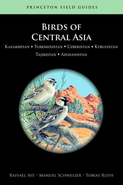 Birds of Central Asia: Kazakhstan, Turkmenistan, Uzbekistan, Kyrgyzstan, Tajikistan, Afghanistan (Princeton Field Guides)