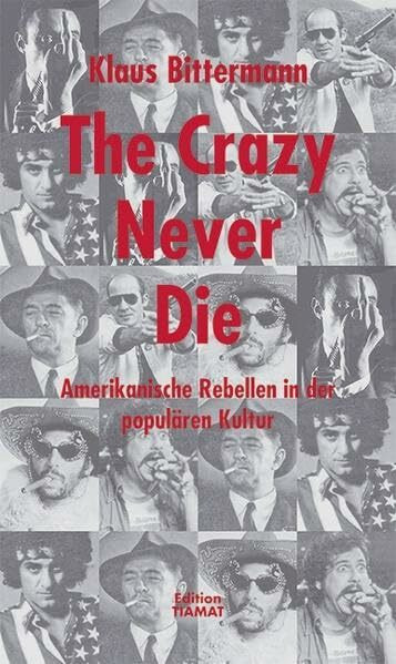 The Crazy Never Die: Amerikanische Rebellen in der populären Kultur (Critica Diabolis)