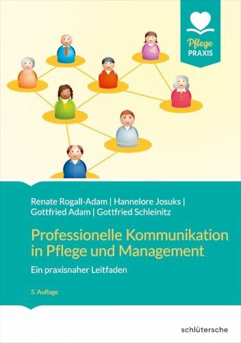 Professionelle Kommunikation in Pflege und Management: Ein praxisnaher Leitfaden (Pflege Praxis)