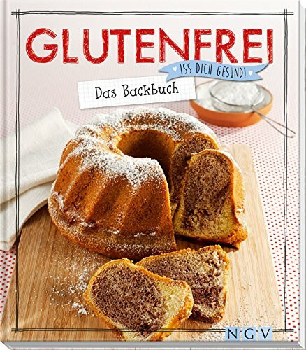 Glutenfrei - Das Backbuch: Iss dich gesund!