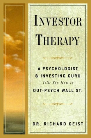 Investor Therapy: A Psychologist and Investing Guru Tells You How to Out-Psych Wall Street