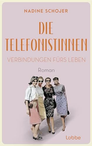 Die Telefonistinnen - Verbindungen fürs Leben: Roman. Zwischen Wiederaufbau und Wirtschaftswunder, Petticoat und Emanzipation. Vier Frauen in der Nachkriegszeit (Die Telefonistinnen-Saga, Band 3)