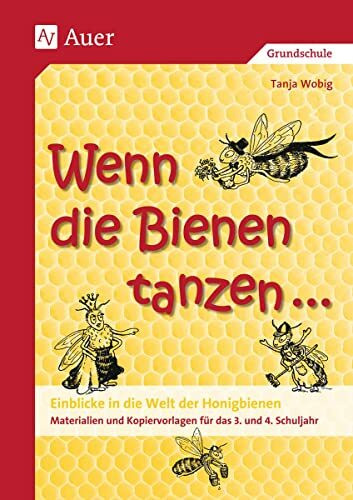 Wenn die Bienen tanzen ...: Einblicke in die Welt der Honigbienen, Materialien und Kopiervorla...