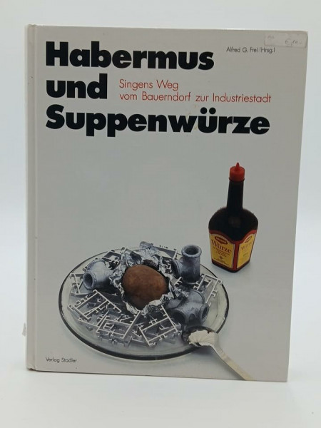 Habermus und Suppenwürze. Singens Weg vom Bauerndorf zur Industriestadt