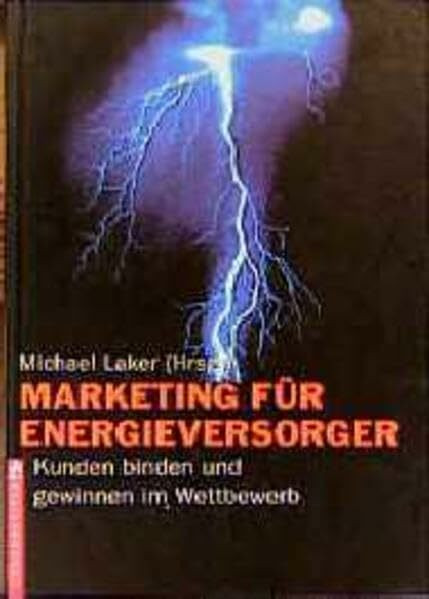 Marketing für Energieversorger: Kunden binden und gewinnen im Wettbewerb