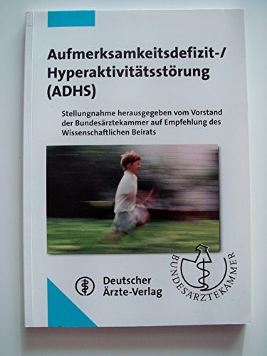 Aufmerksamkeitsdefizit-/Hyperaktivitätsstörung (ADHS): Stellungnahme hrsg. vom Vorstand der Bundesärztekammer auf Empfehlung des Wissenschaftlichen Beirats Mit einem Geleitwort von Helmut Remschmidt