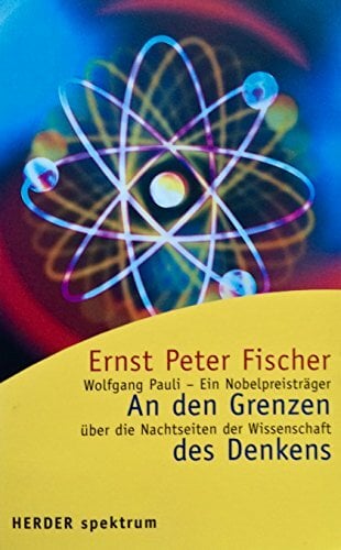An den Grenzen des Denkens, Wolfgang Pauli - Ein Nobelpreisträger über die Nachtseiten der Wissenschaft An den Grenzen des Denkens, Wolfgang Pauli - Ein Nobelpreisträger über die Nachtseiten der Wissenschaft
