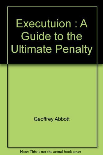 Execution: A Guide to the Ultimate Penalty