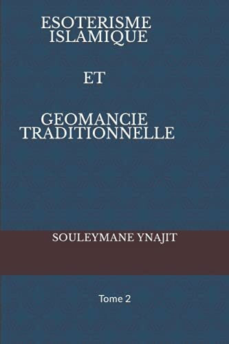 ESOTERISME ISLAMIQUE ET GEOMANCIE TRADITIONNELLE: Tome 2