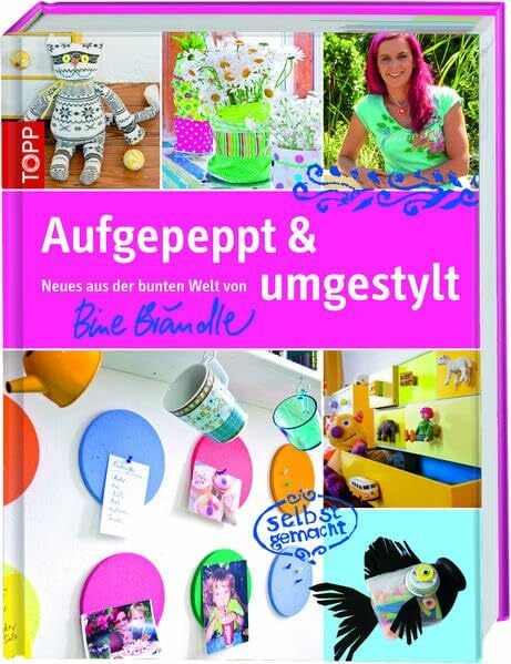 Aufgepeppt & umgestylt: Neues aus der bunten Welt von Bine Brändle