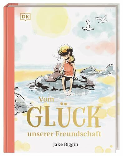 Vom Glück unserer Freundschaft: Poetisches Bilderbuch über Freundschaft und das Leben. Mit inspirierenden Texten für Erwachsene und Kinder ab 4 Jahren