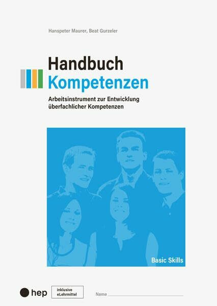 Handbuch Kompetenzen (Print inkl. eLehrmittel, Neuauflage 2023): Arbeitsinstrument zur Entwicklung überfachlicher Kompetenzen