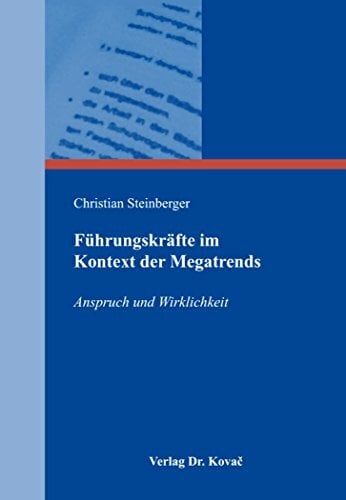 Führungskräfte im Kontext der Megatrends: Anspruch und Wirklichkeit (Führung und Führungskräfte) Führungskräfte im Kontext der Megatrends: Anspruch und Wirklichkeit (Führung und Führungskräfte)