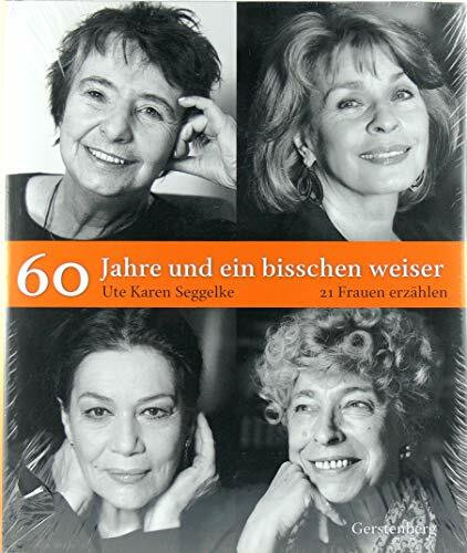 60 Jahre und ein bisschen weiser: 21 Frauen erzählen