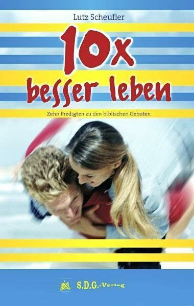 10x besser leben: Zehn Predigten zu den biblischen Geboten