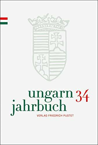 Ungarn-Jahrbuch 34 (2018): Zeitschrift für interdisziplinäre Hungarologie (Ungarn-Jahrbuch: Zeitschrift für interdisziplinäre Hungarologie)