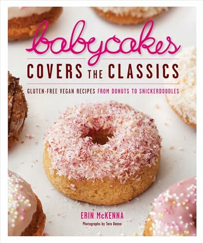 BabyCakes Covers the Classics: Gluten-Free Vegan Recipes from Donuts to Snickerdoodles: A Baking Book