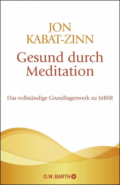 Gesund durch Meditation: Das vollständige Grundlagenwerk zu MBSR | Der große Bestseller zur Stressreduktion und Stressbewältigung