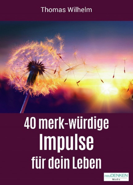 40 merk-würdige Impulse für dein Leben