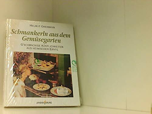 Schmankerln aus dem Gemüsegarten. G'schmackige Köstlichkeiten aus heimischer Ernte