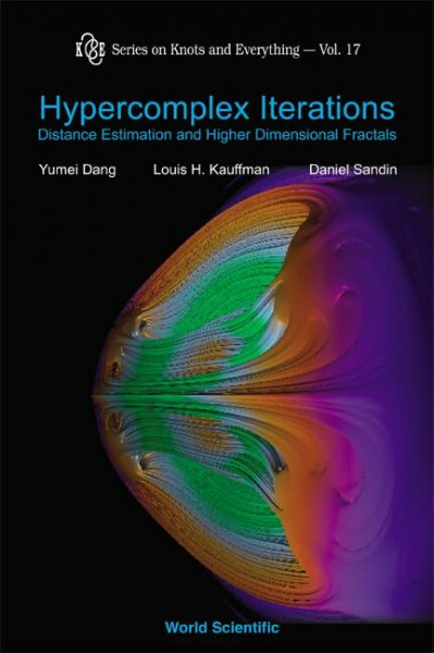 Hypercomplex Iterations, Distance Estimation and Higher Dimensional Fractals (K & E Series on Knots and Everything)
