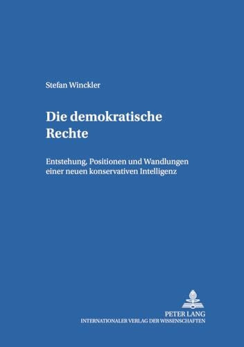 Die demokratische Rechte: Entstehung, Positionen und Wandlungen einer neuen konservativen Intelligenz (Europäisches Forum, Band 14)
