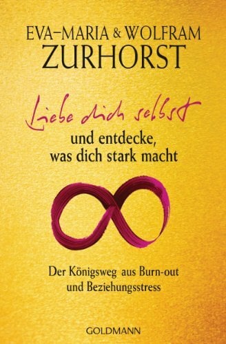 Liebe dich selbst und entdecke, was dich stark macht: Der Königsweg aus Burn-out und Beziehungsstress Liebe dich selbst und entdecke, was dich stark macht: Der Königsweg aus Burn-out und Beziehungsstress