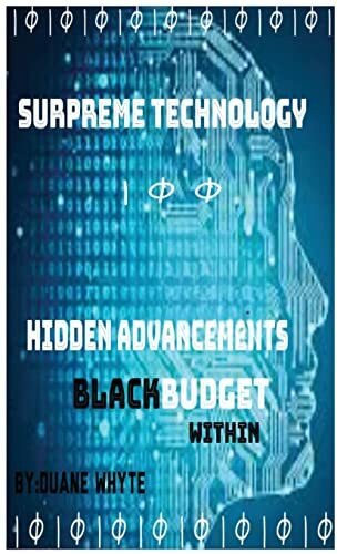 Supreme Technology: Hidden advancements black budget within: Hidden advancement black budget within