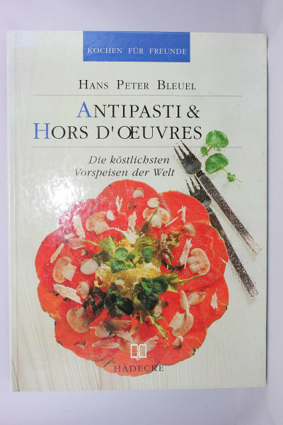 Antipasti & Hors d'oeuvres. Die köstlichsten Vorspeisen der Welt