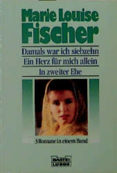 Damals war ich siebzehn /Ein Herz für mich allein /In zweiter Ehe (Allgemeine Reihe. Bastei Lübbe Taschenbücher)