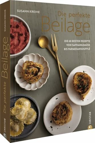 Die perfekte Beilage: Die 60 besten Rezepte von Safrangemüse bis Parmesansoufflé