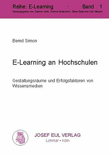 E-Learning an Hochschulen. Gestaltungsräume und Erfolgsfaktoren von Wissensmedien (E-Learning; 1)