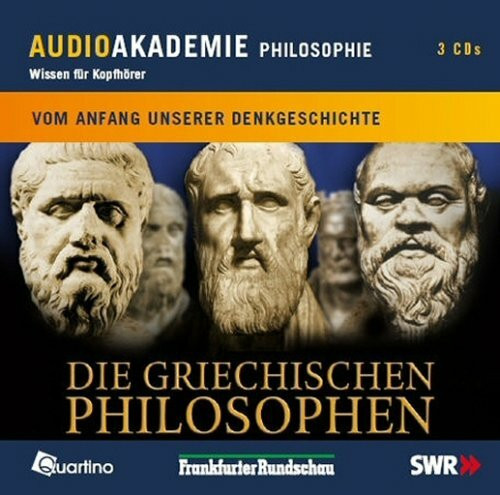 Audioakademie: Philosophie: Die griechischen Philosophen: Vom Anfang unserer Denkgeschichte