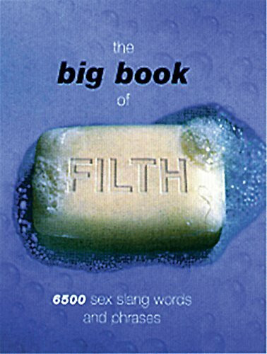 The Big Book of Filth: 6500 sex slang words and phrases (Big Books)
