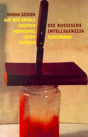 Auf den Erfolg unserer hoffnungslosen Mission: Die russische Intelligenzija Auf den Erfolg unserer hoffnungslosen Mission: Die russische Intelligenzija