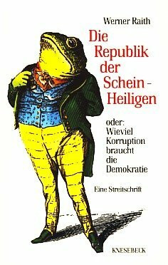 Die Republik der Schein-Heiligen, oder, Wieviel Korruption braucht die Demokratie?: Eine Streitschrift (German Edition)