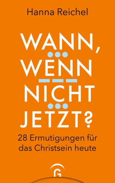 Wann, wenn nicht jetzt?: 28 Ermutigungen für das Christsein heute